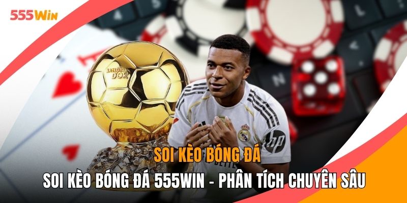 Soi Kèo Bóng Đá 555WIN - Phân Tích Chuyên Sâu Như Cao Thủ